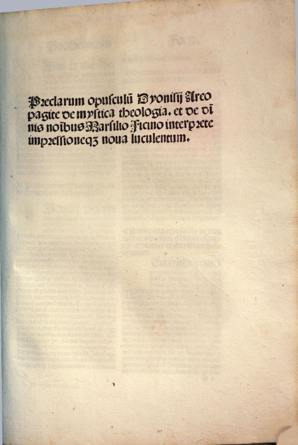 Opera Dionysii : Veteris et noue translationis. etiam nouissime ip[s]ius Marsilij ficini cum commentarijs Hugonis. Alberti. Thome. Ambrosij oratoris. Linconiensis. [et] Vercellensis. Veteris translationis. De celesti hierarchia cum commento Hugonis et Alberti. De ecclesiastica hierarchia. De diuinis nominibus cum commento beati Thome. De mystica theologia. ... Noue translationis. De celesti hierarchia cum scholijs siue commento Ambrosij oratoris. De ecclesiastica hierarchia cum commento Ambrosij De diuinis no[mini]bus cum commento Ambrosij oratoris. ... Vndecim epistole Jgnacij. Nouissime translato[n]is Marsilij. De mystica theologia cum commento Marsilij ficini. De diuinis nominibus cum commento Marsilij ficini. 3, Preclaru[m] opusculu[m] Dyonisii Areopagite de mystica theologia. et de dinis noibus