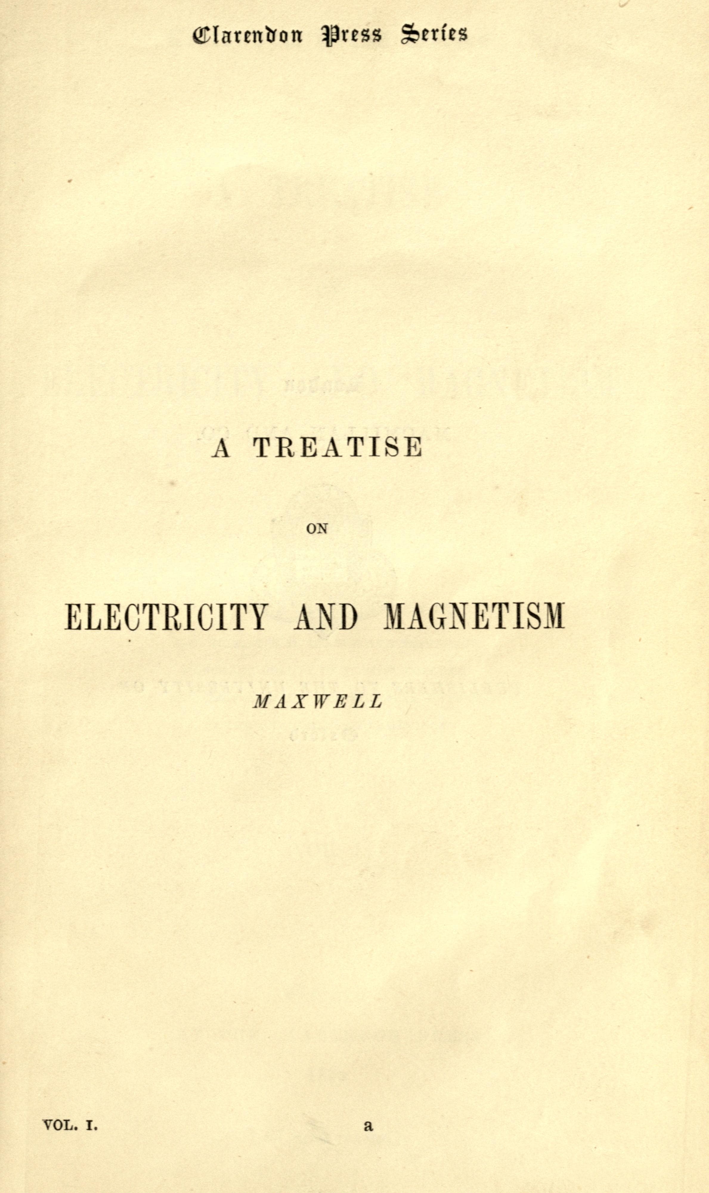 A Treatise on Electricity and Magnetism, Vol. I