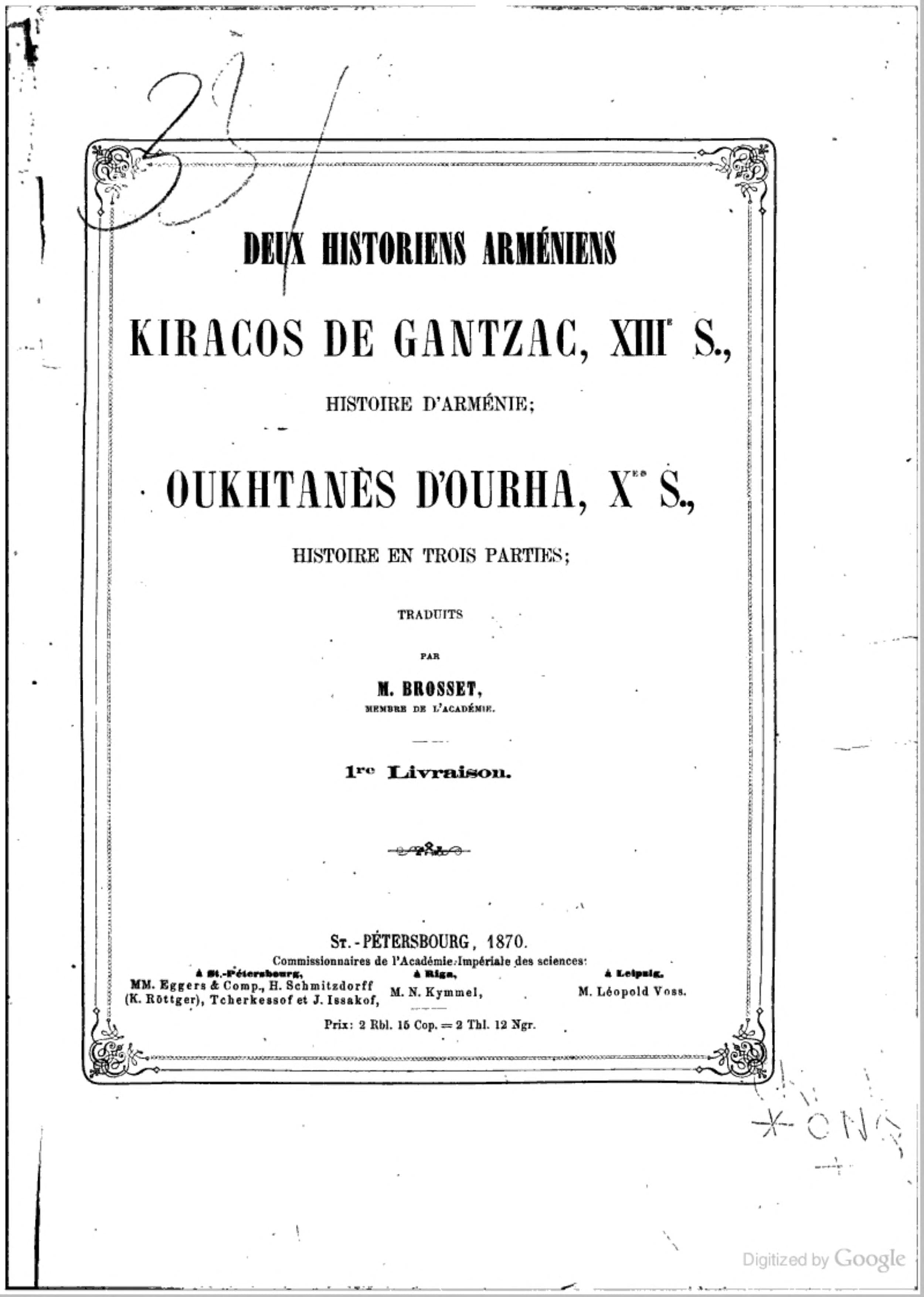 Deux historiens arméniens: Kiracos de Gantzac, XIIIe s., Histoire d'Arménie; Oukhtanes d'Ourha, Xe s.