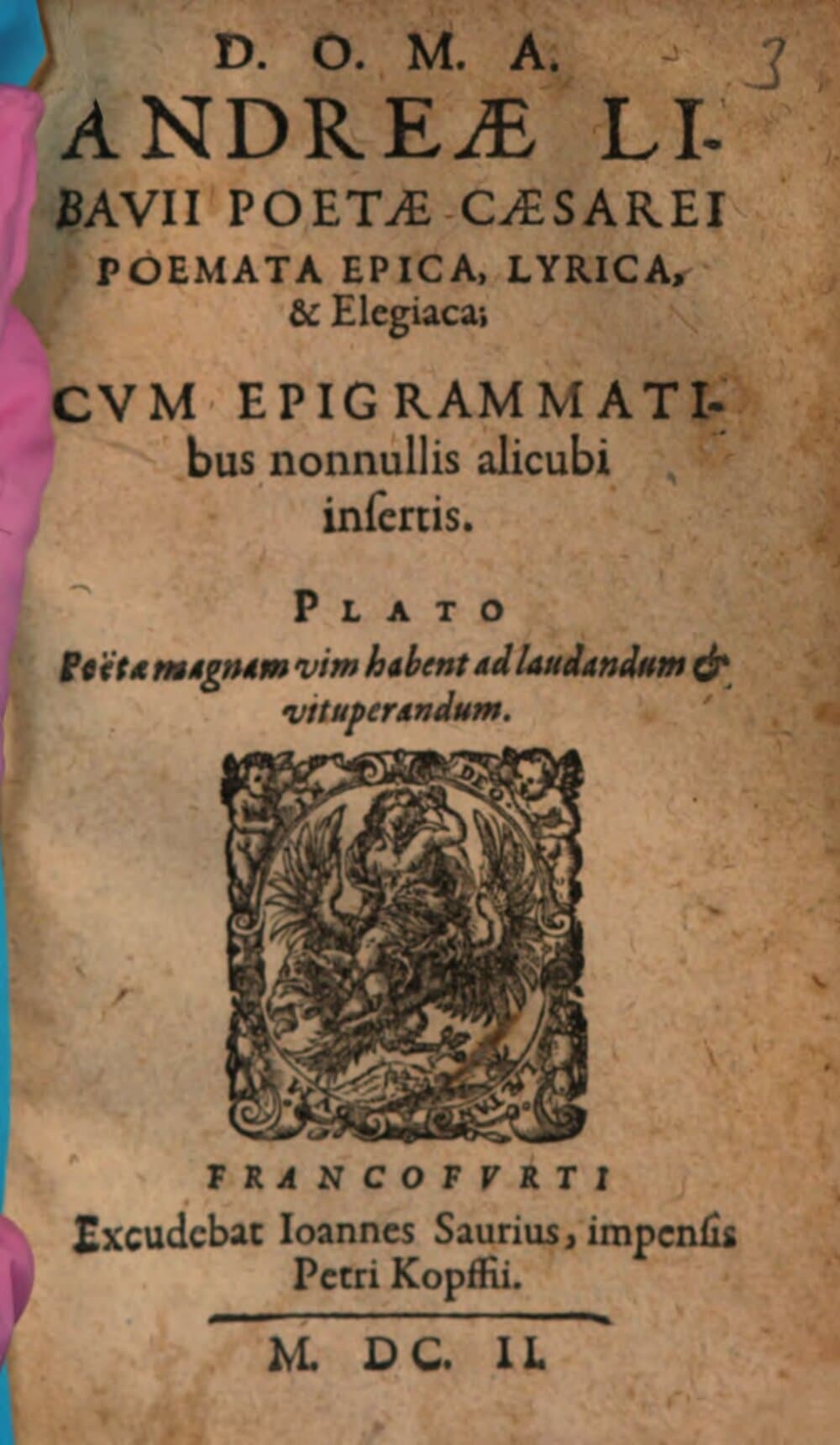 Andreae Libavii Poetae Caesarei Poemata Epica, Lyrica, & Elegiaca : Cvm Epigrammatibus nonnullis alicubi insertis
