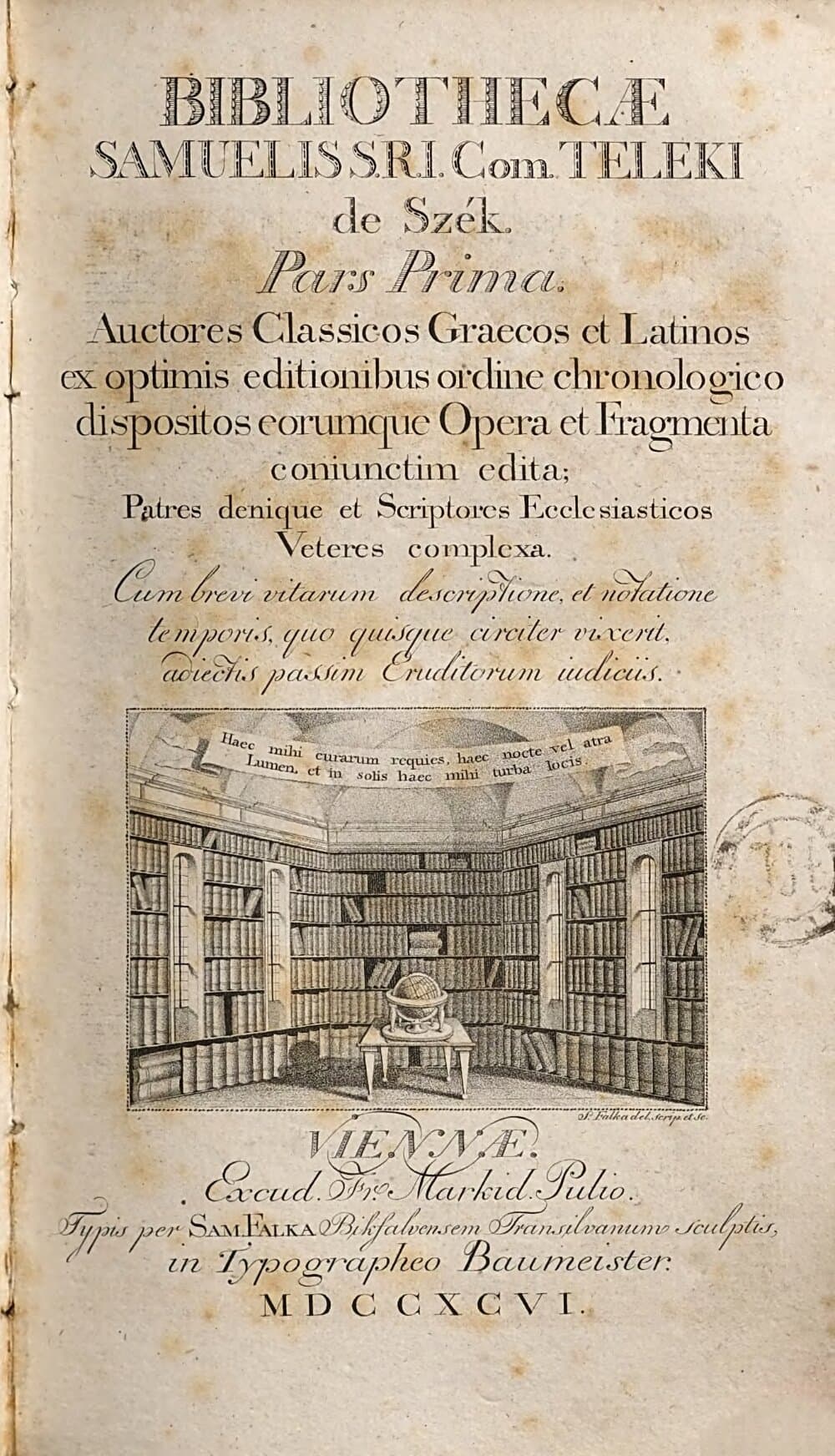 Bibliothecae Samuelis S.R.I. Com. Teleki de Szék. 1, Auctores Classicos Graecos et Latinos ex optimis editionibus ordine chronologico dispositos eorumque Opera et Fragmenta coniunctim edita; Patres denique et Scriptores Ecclesiasticos Veteres complexa. Cum brevi vitarum descriptione, et notatione temporis, quo quisque circiter vixerit, adiectis passim Eruditorum iudiciis