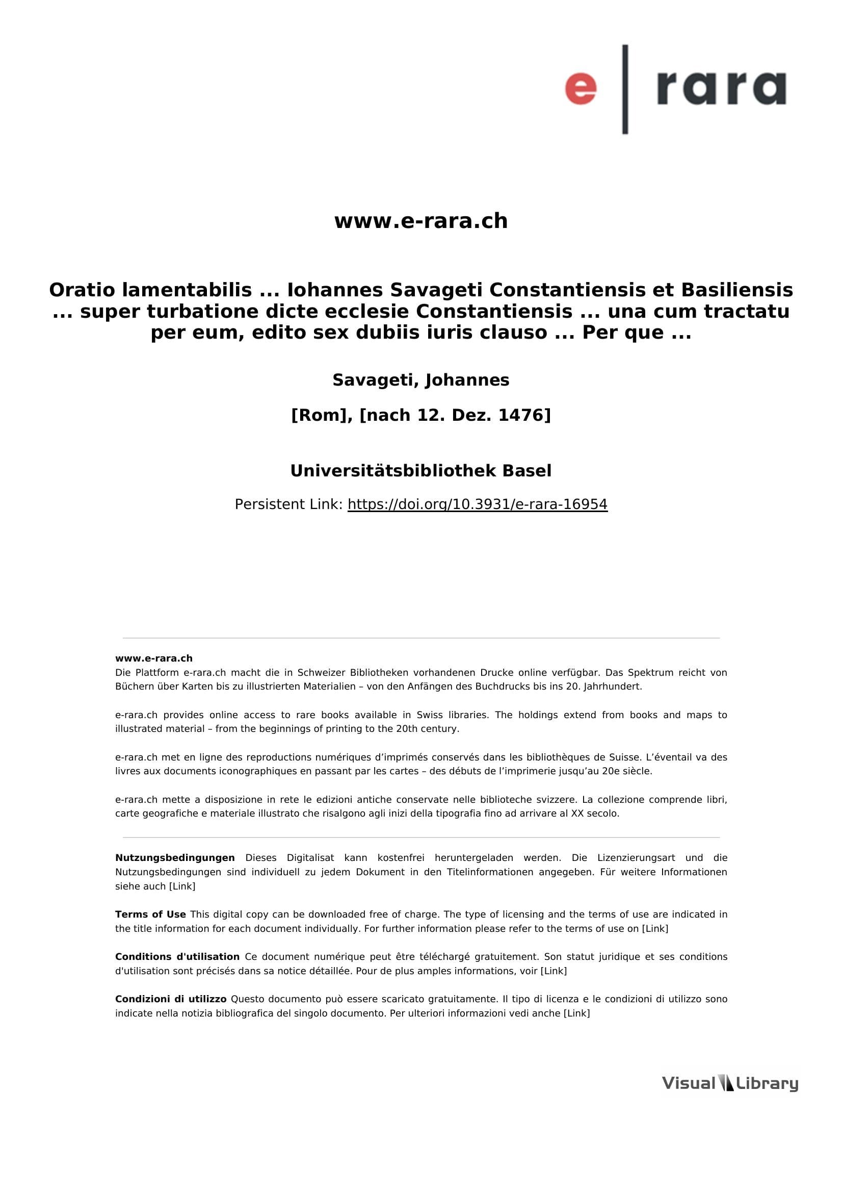 Oratio lamentabilis ... Iohannes Savageti Constantiensis et Basiliensis ... super turbatione dicte ecclesie Constantiensis ... una cum tractatu per eum, edito sex dubiis iuris clauso ... Per que evidens iustitia ... Ludovici de Freiberg ... confirmati episcopi ac iniustitia Ottonis de Sunnenberg ... declaratur et ostenditur : ; [Add.]
