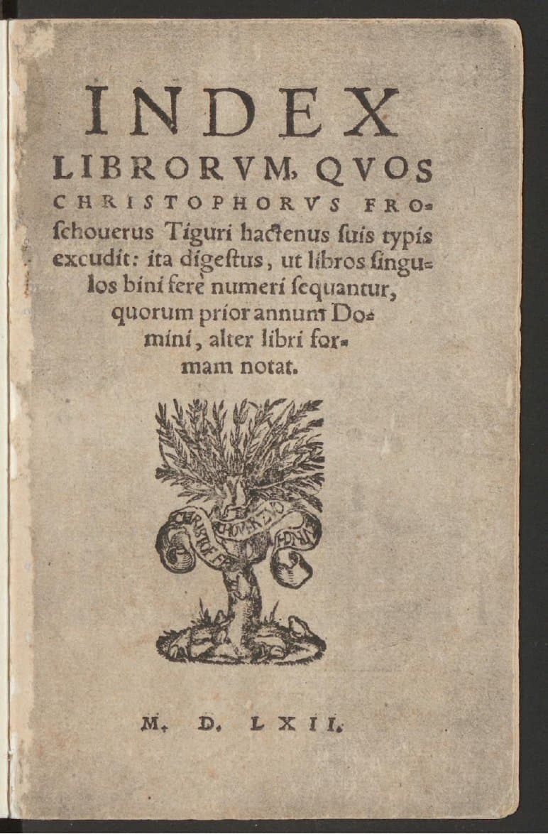 Index librorum, quos Christophorus Froschouerus Tiguri hactenus suis typis excudit : ita digestus, ut libros singulos bini fere numeri sequantur, quorum prior annum domini, alter libri formam notat