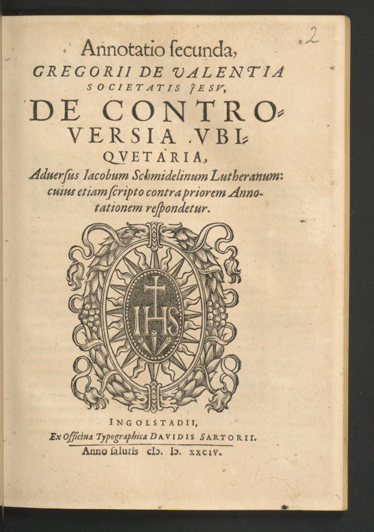 Annotatio secunda Gregorii de Valentia societatis Iesu de controversia ubiquetaria : adversus Iacobum Schmidelinum Lutheranum, cuius etiam scripto contra priorem annotationem respondetur