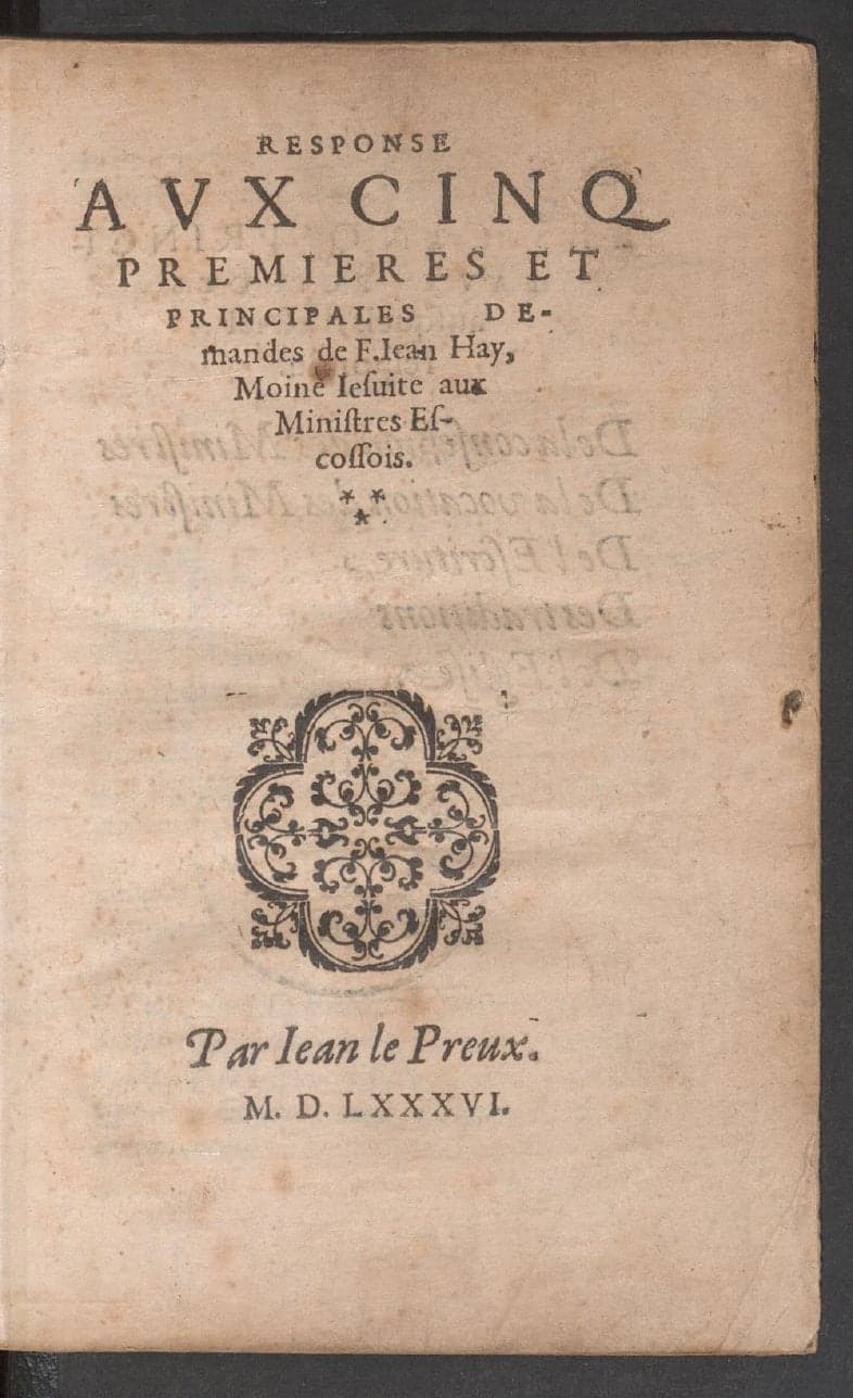 Response aux cinq premieres et principales demandes de F. Jean Hay, moine jesuite, aux ministres escossois
