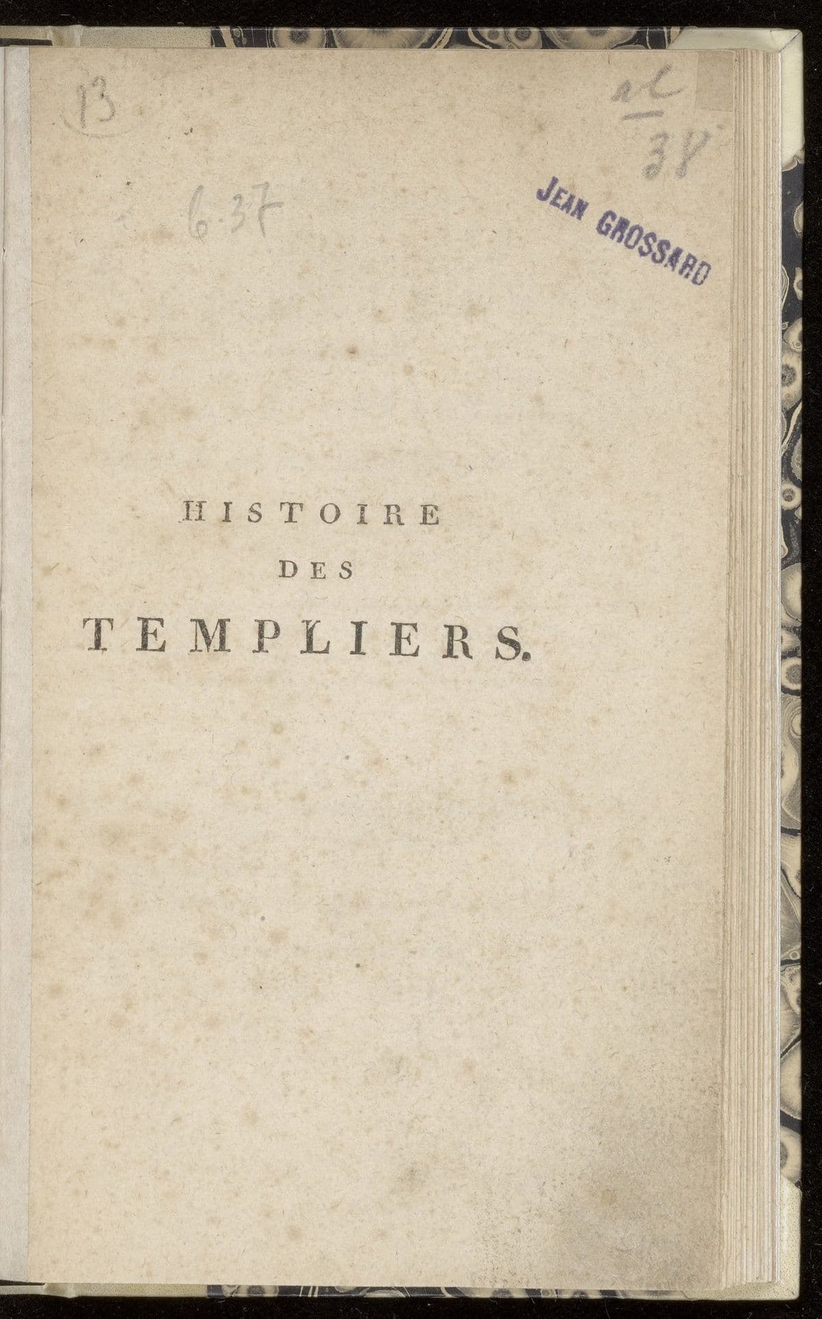 Histoire des Templiers. Ouvrage impartial, receuillie des meilleurs écrivains