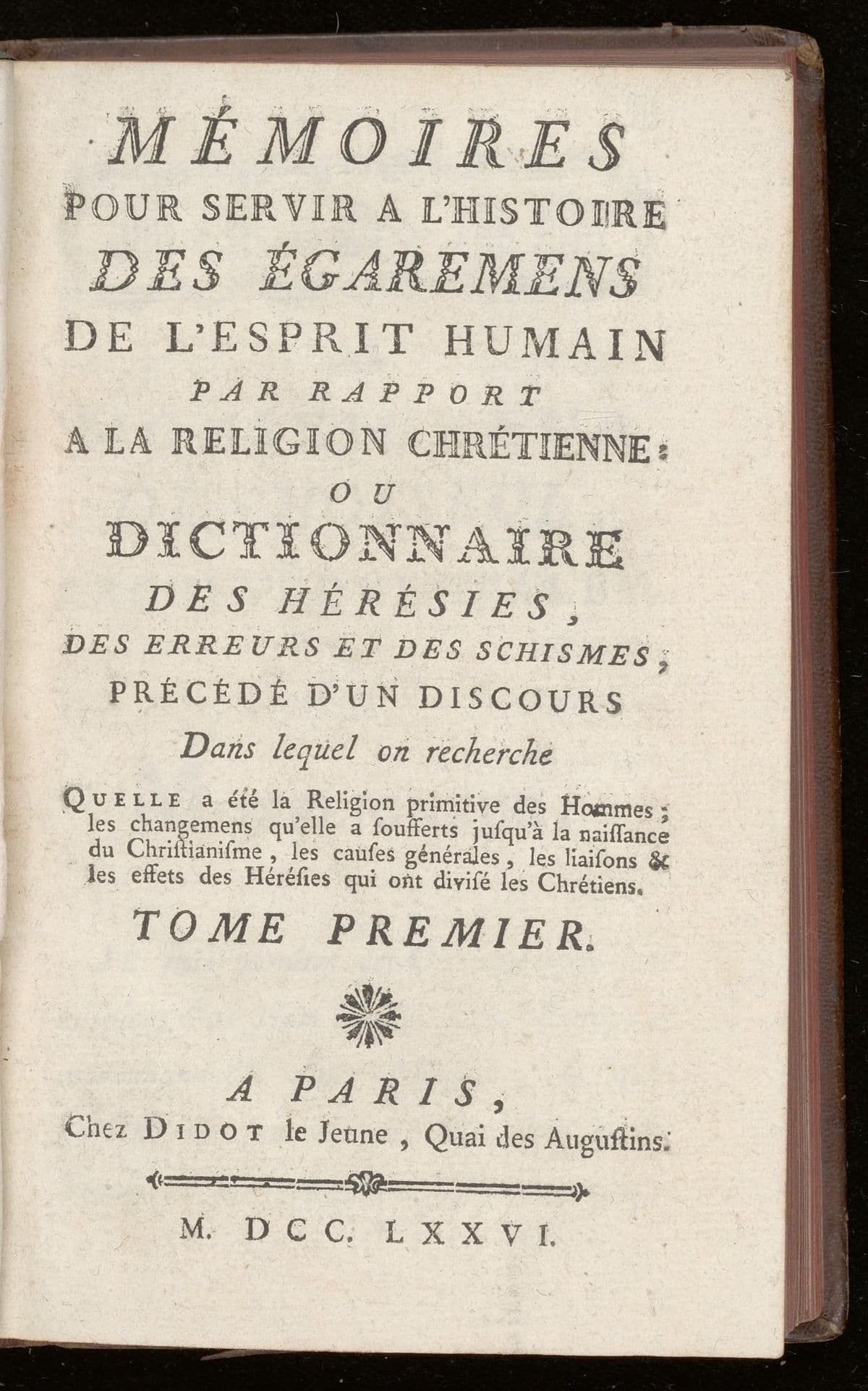 Mémoires pour servir a l'histoire des égarements de l'esprit humain par rapport a la religion chrétienne: ou dictionnaire des hérésies, des erreurs et des schismes