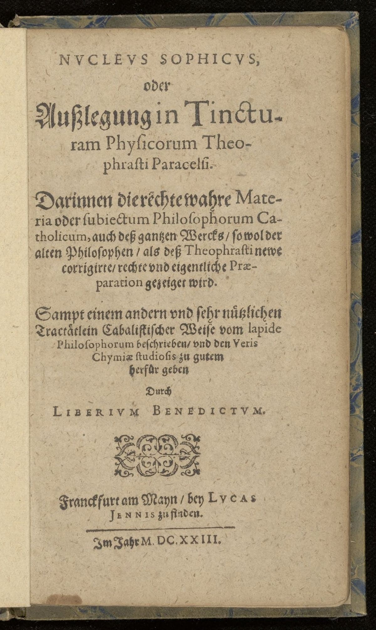 Nucleus sophicus, oder Ausslegung in tincturam physicorum Theophrasti Paracelsi