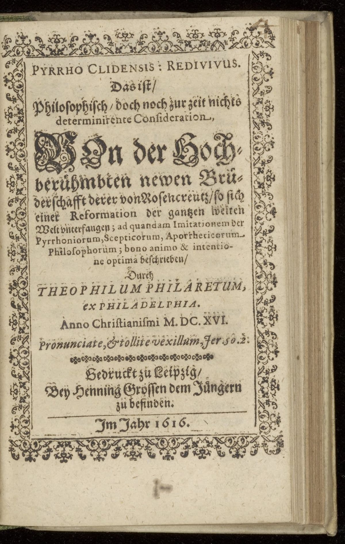 Pyrrho Clidensis: redivivus. Das ist, philosophisch, doch noch zur zeit nichts determinirente [!] Consideration, von der hochberühmbten newen Brüderschafft derer von Rosencreutz