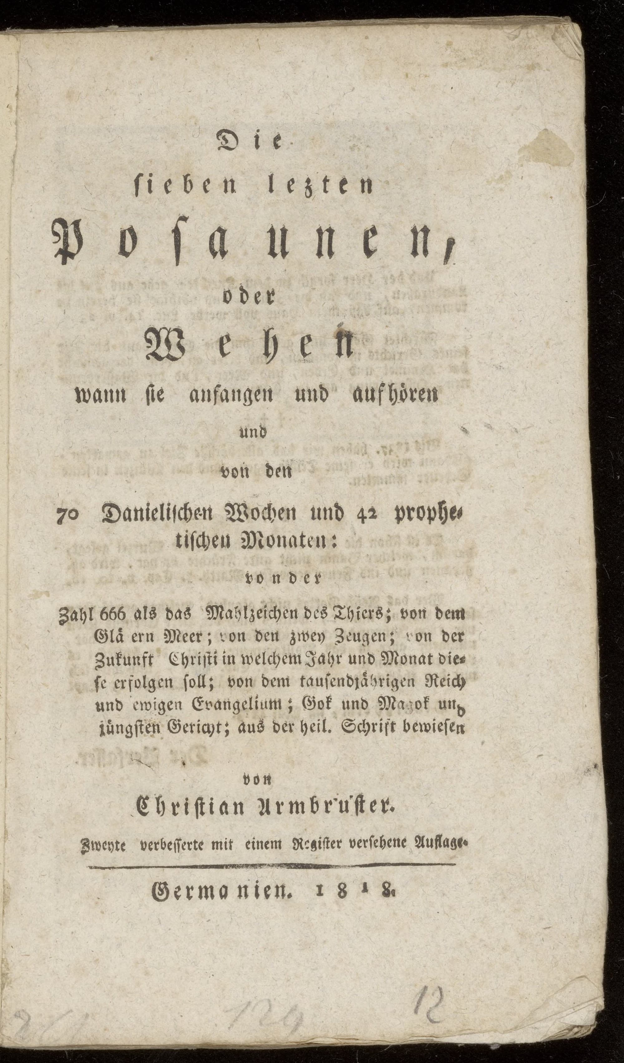 Die sieben lezten Posaunen, oder Wehen wann sie anfangen und aufhören und von den 70 Danielischen Wochen und 42 prophetischen Monaten