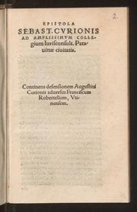 Epistola Sebast. Curionis ad amplissimum Collegium Iurisconsult. Patavinae civitatis : Continens defensionem Augustini Curionis adversus Franciscum Robertellum, Utinensem