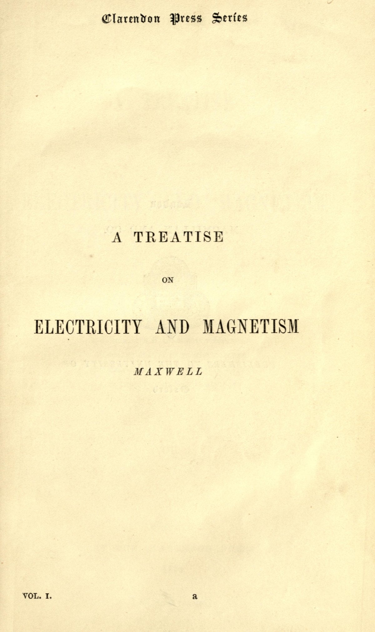 A Treatise on Electricity and Magnetism, Vol. I