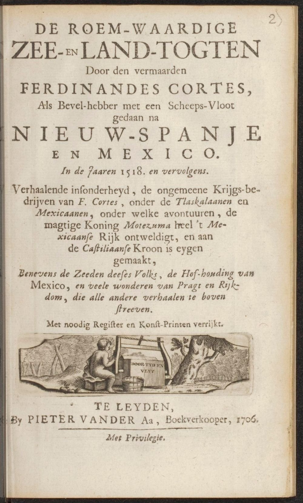 
              De roem-waardige zee- en land-togten door den vermaarden Ferdinandes Cortes, als bevel-hebber met een sch...
        